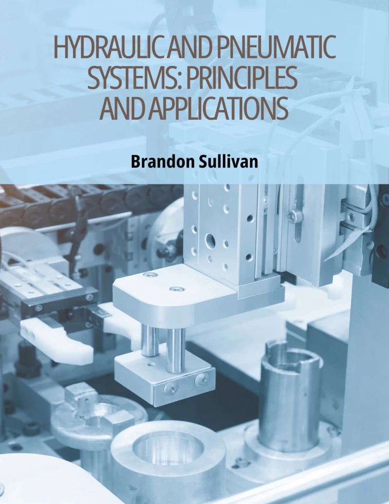 Hydraulic and Pneumatic Systems: Principles and Applications